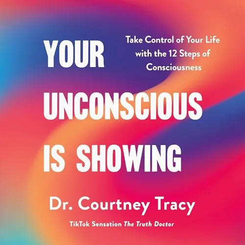 Your Unconscious Is Showing By Dr. Courtney Tracy